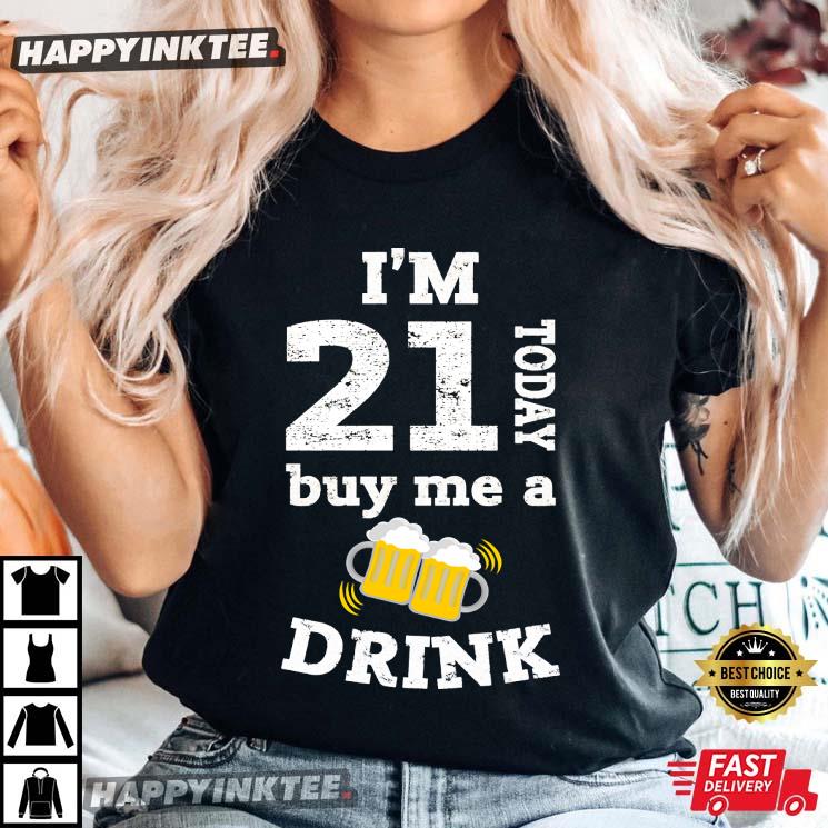 21st Birthday Funny I’m 21 Today Buy Me A Drink T-shirt