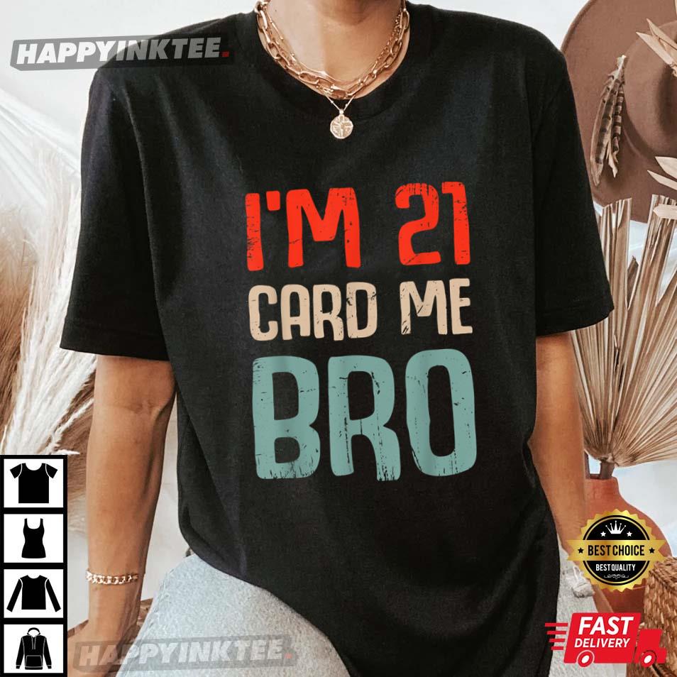 21st Birthday I’m 21 Card Me Bro Birthday 21 Year Old T-shirt