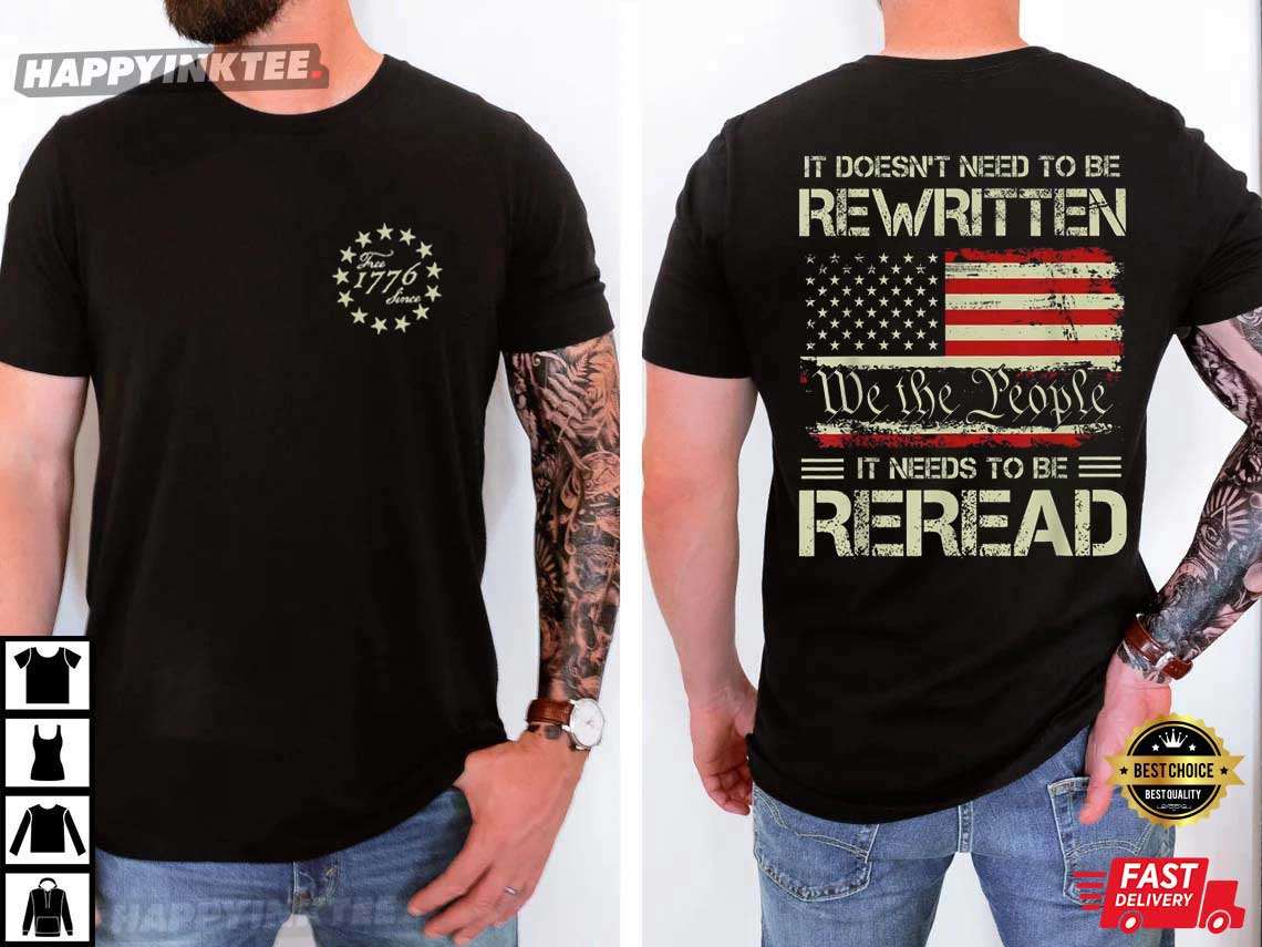 American History 1776 It Doesn’t Need To Be Rewritten It Needs To Be Reread T-shirt