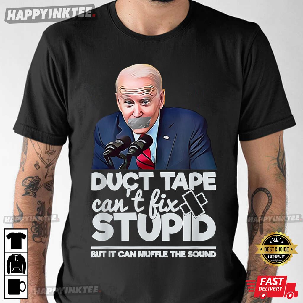 Anti Biden Duct Tape Can’t Fix Stupid Sarcastic Political Humor Biden T-shirt