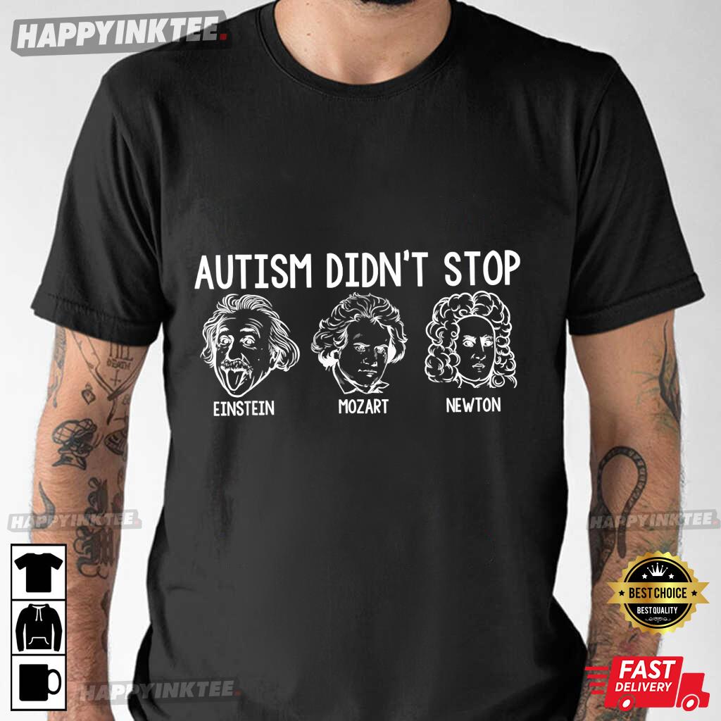 Autism Didn’t Stop Einstein Mozart Newton Autism Awareness T-shirt