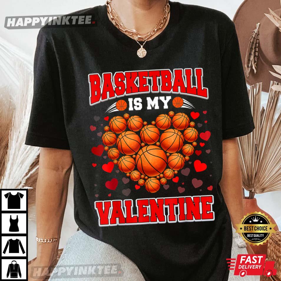 Basketball Is My Valentine, Heart Valentine’s Day T-shirt
