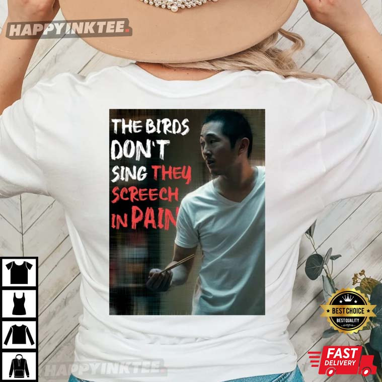Beef The Birds Don’t Sing, They Screech In Pain T-shirt