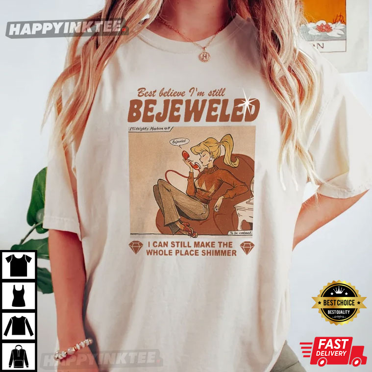 Best Believe I’m Still Bejeweled Gift For Her Best T-shirt