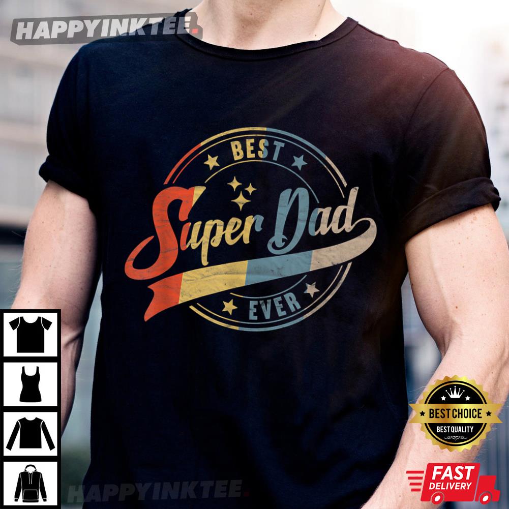 Best Dad Super Dad Ever Father Father’s Day Gift T-shirt