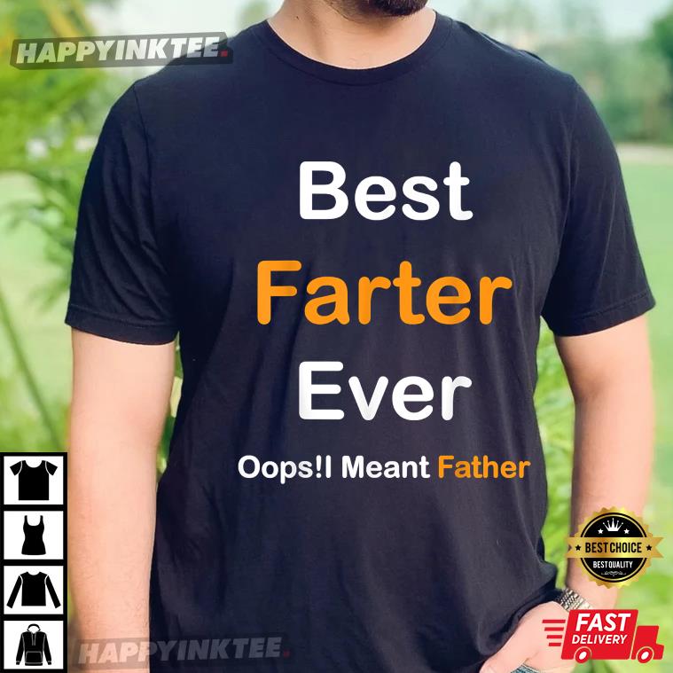 Best Farter Ever Oops I Meant Father , Father’s Day T-shirt