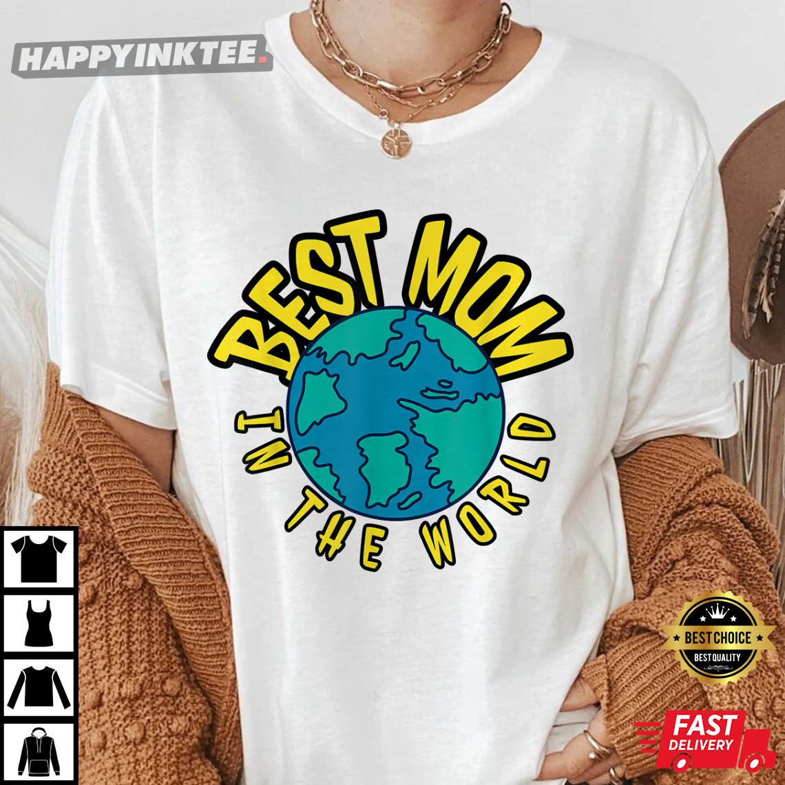 Best Mom In The World – Mother’s Day Gift Mum Mum T-shirt