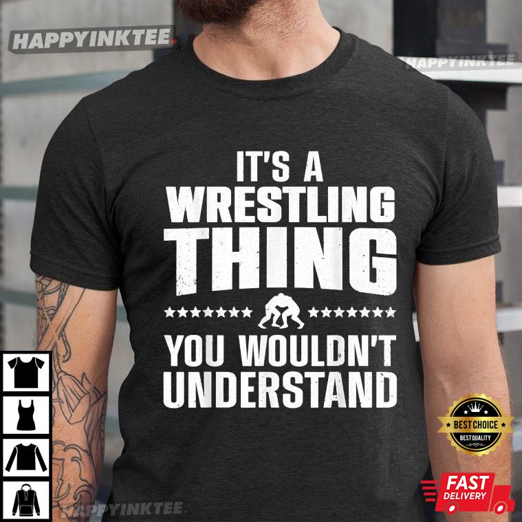 Best Wrestling You Don’t Understand Wrestle T-shirt