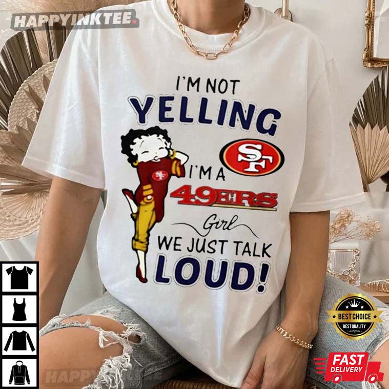 Betty Boop I’m Not Yelling I’m A San Francisco 49ers T-shirt