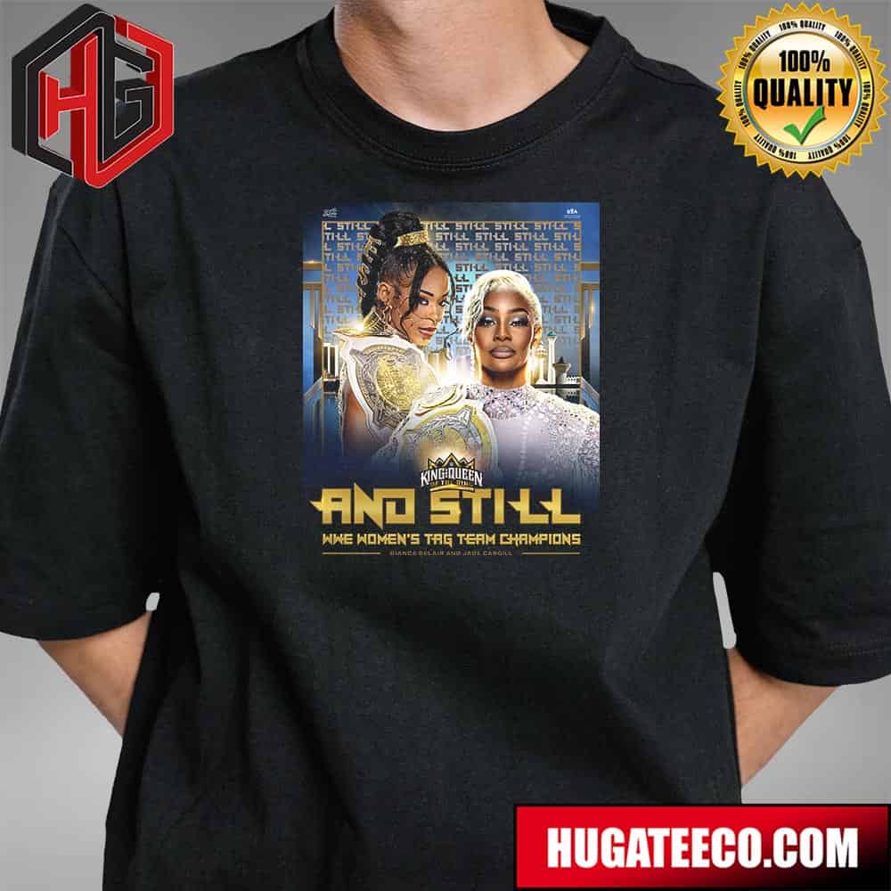 Bianca Belair And Jade Cargill Remain King And Queen Of The Ring And Still Wwe Women’s Tag Team Champions T-shirt