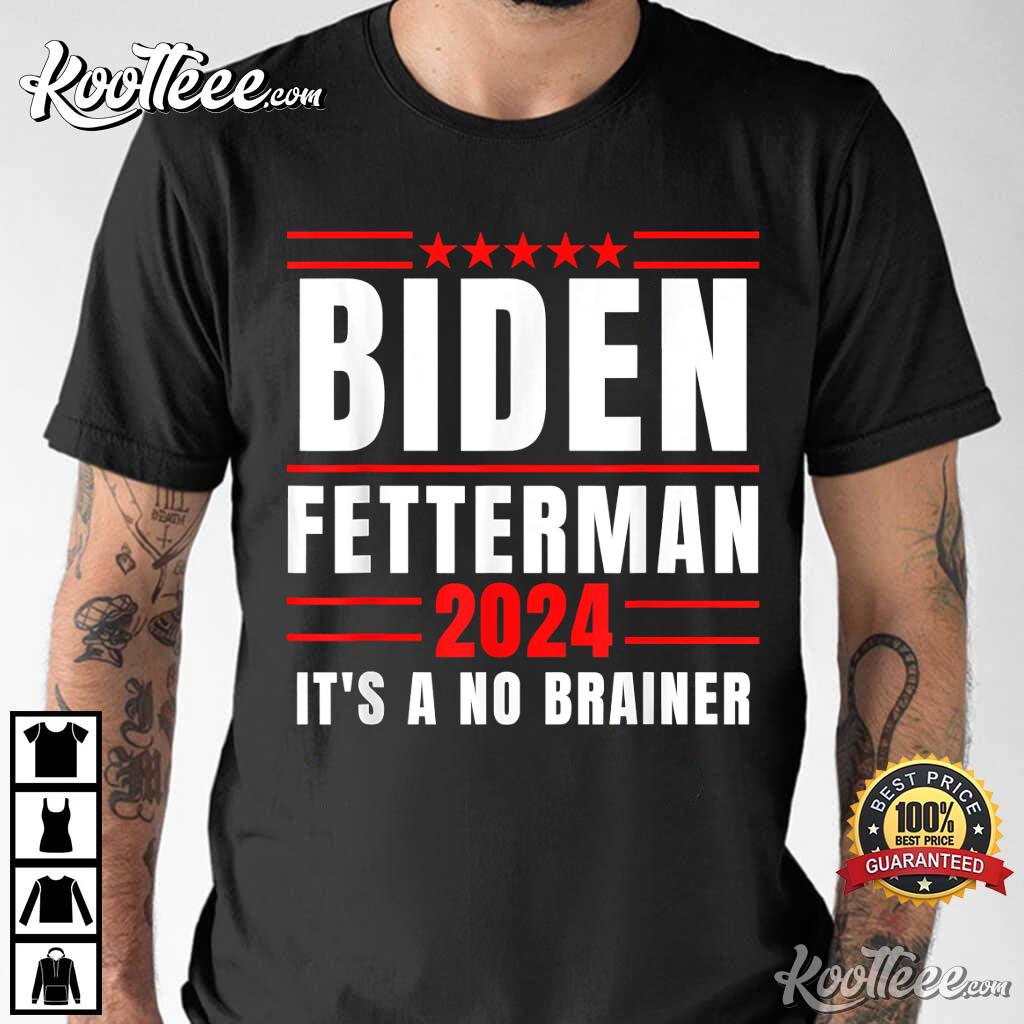 Biden Fetterman Election 2024 It’s A No Brainer Political Humor T-shirt