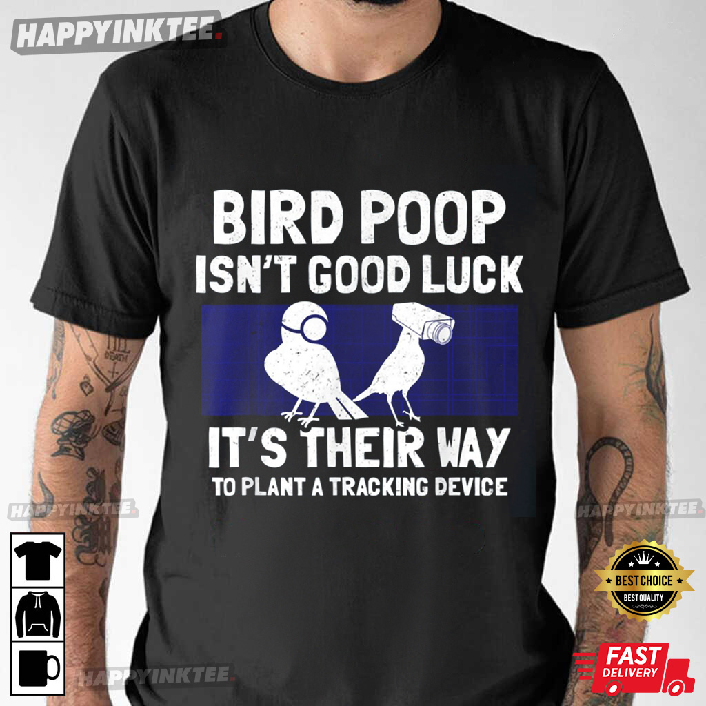 Birds Aren’t Real Funny Birds Poop Plant Tracker Spies Government Conspiracy T-shirt