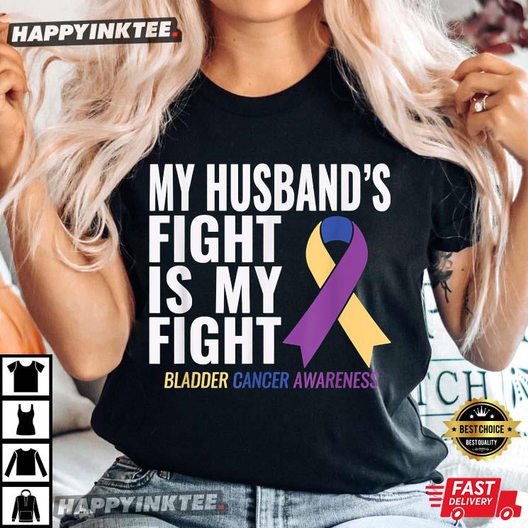 Bladder Cancer Awareness My Husband’s Fight Is My Fight T-shirt