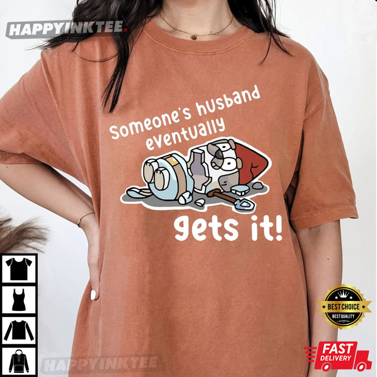 Bluey Someone’s Husband Eventually Gets It Comfort Colors T-shirt