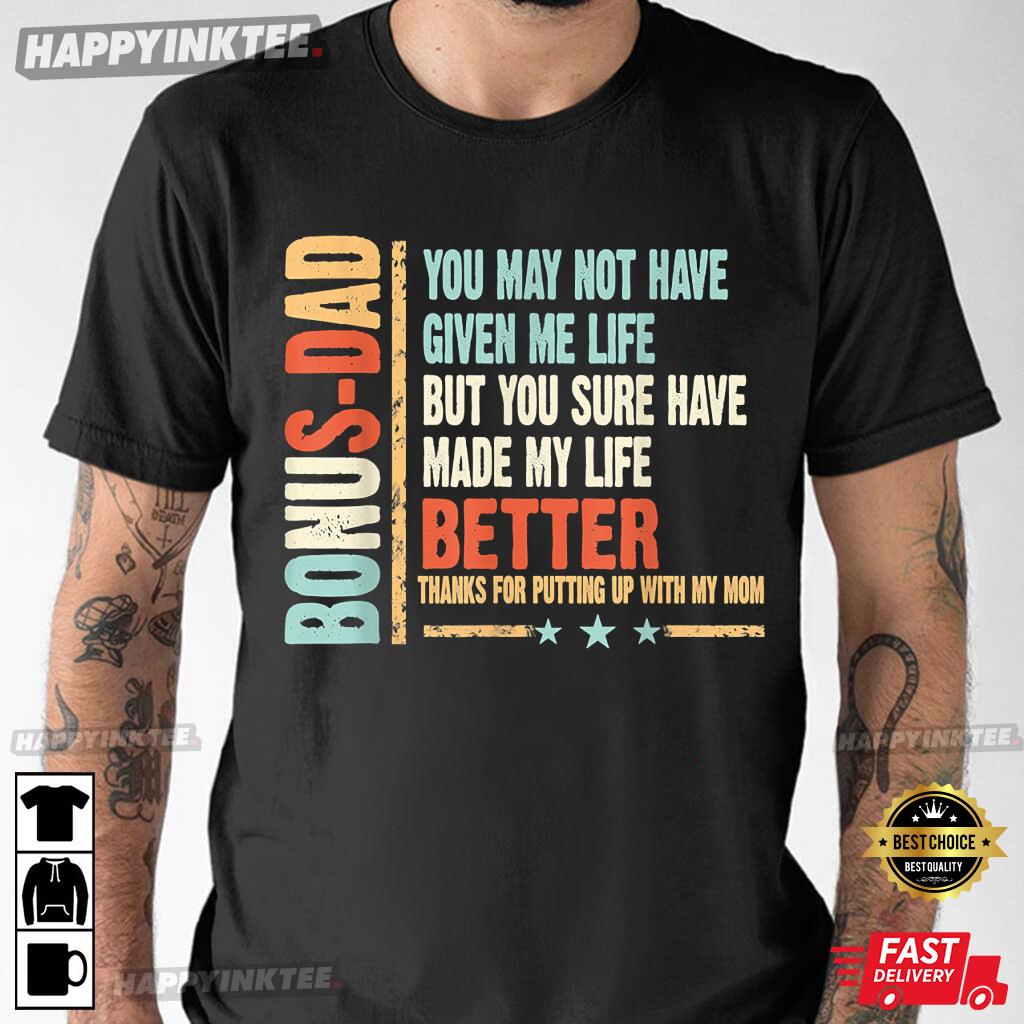 Bonus Dad Thanks For Putting Up With My Mom Father’s Day T-shirt