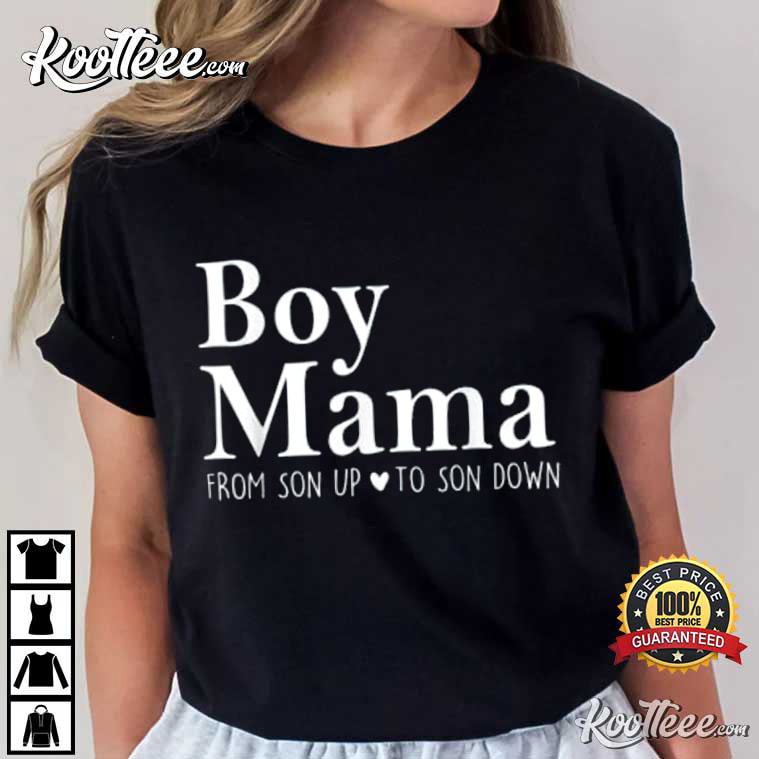 Boy Mama From Son Up To Son Down Mother’s Day Gift For Mom T-shirt