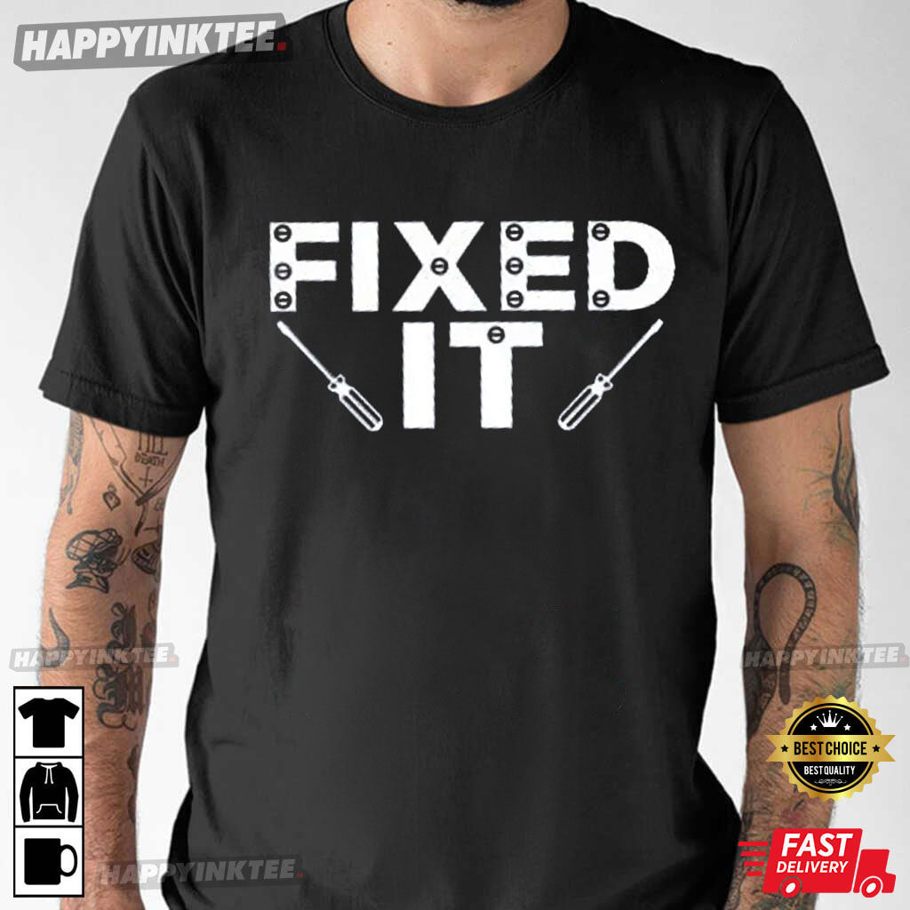 Broke It Fixed It Father’s Day T-shirt