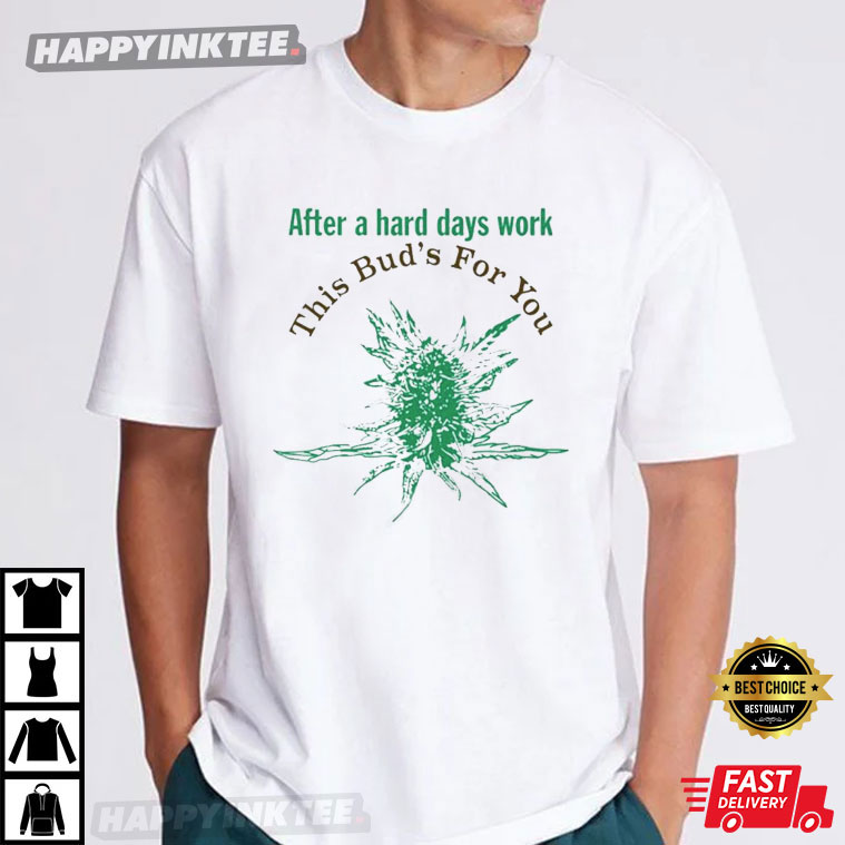 Budweiser After A Hard Days Work This Bud’s For You T-shirt