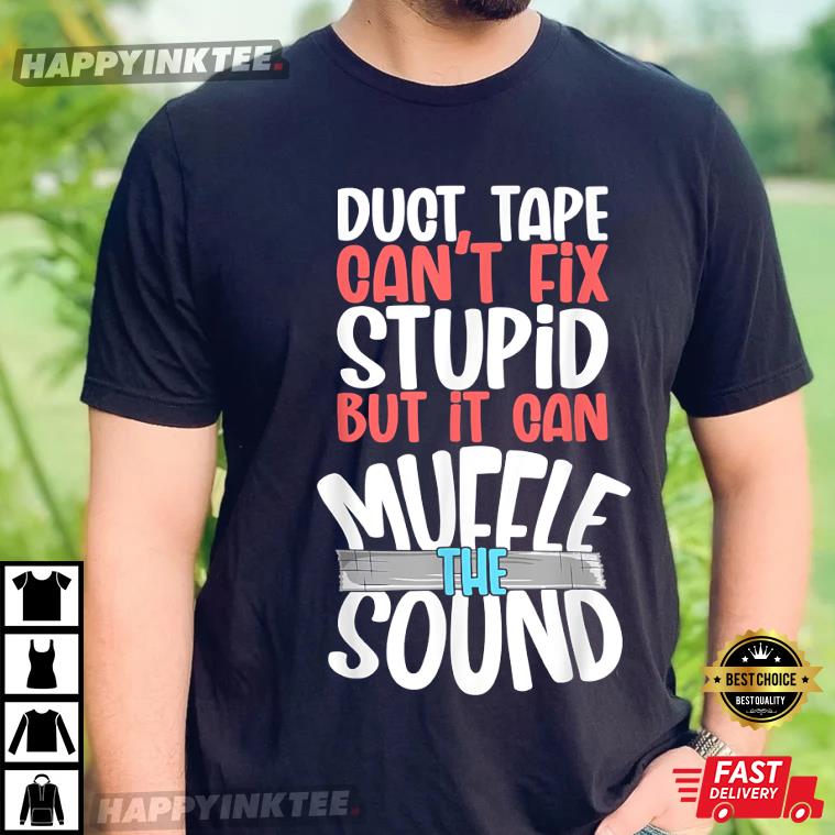 Can’t Fix Stupid, Funny Duct Tape T-shirt