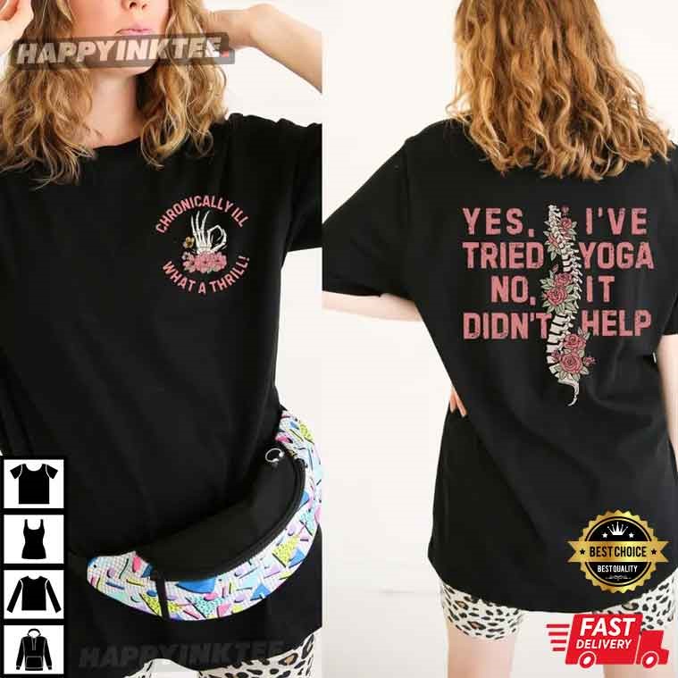 Chronic Invisible Illness Yes I’ve Tried Yoga T-shirt