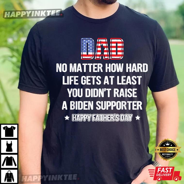 Dad No Matter How Hard Life Gets At Least Happy Father’s Day T-shirt