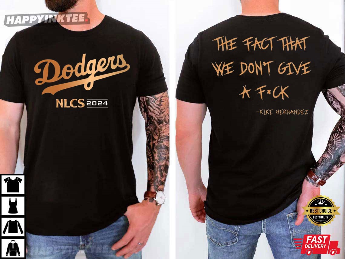 Dodgers Kike Hernandez The Fact That We Don’t Give A Fck T-shirt
