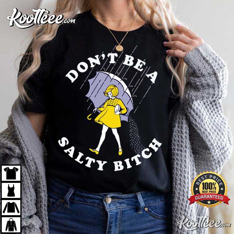 Don’t Be Salty Bitch Funny Sarcastic T-shirt
