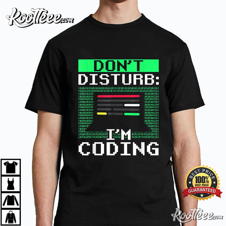 Don’t Disturb I’m Coding Programmer Coder T-shirt