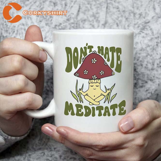 Don’t Hate Meditate Funny Mugs With Sayings Mug