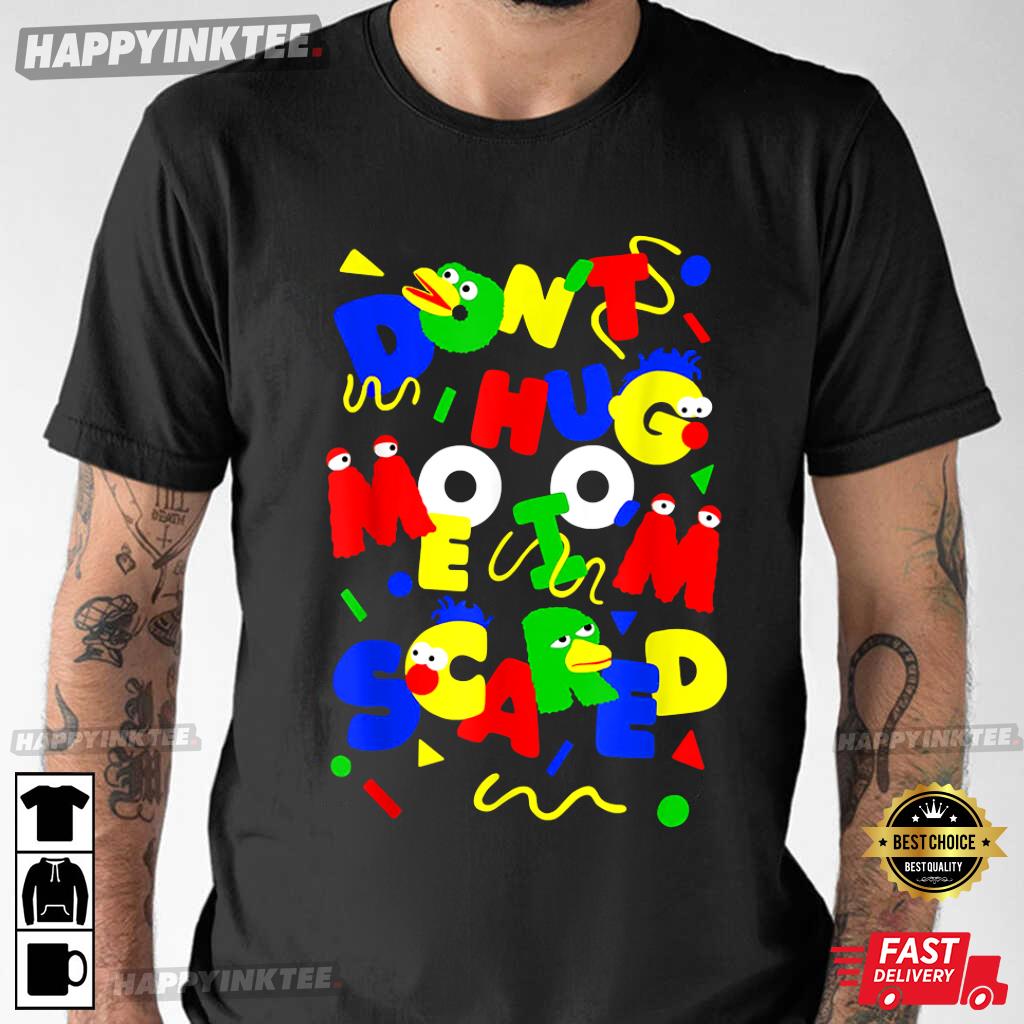 Don’t Hug Me I’m Scared Funny T-shirt