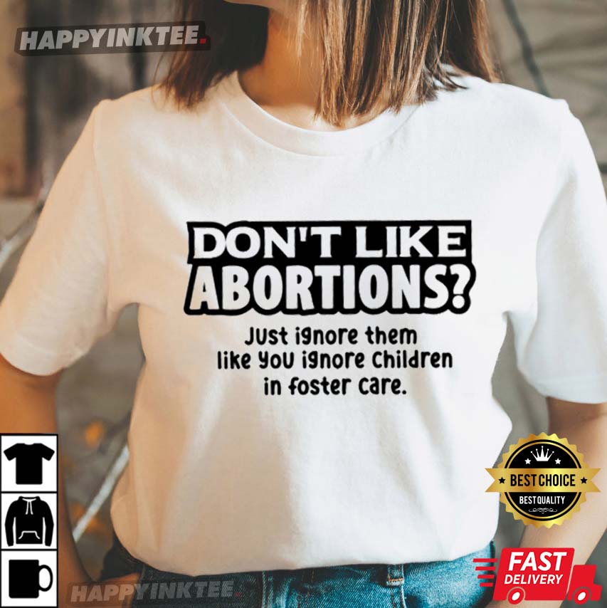 Don’t Like Abortions, Protest Abortion Rights T-shirt