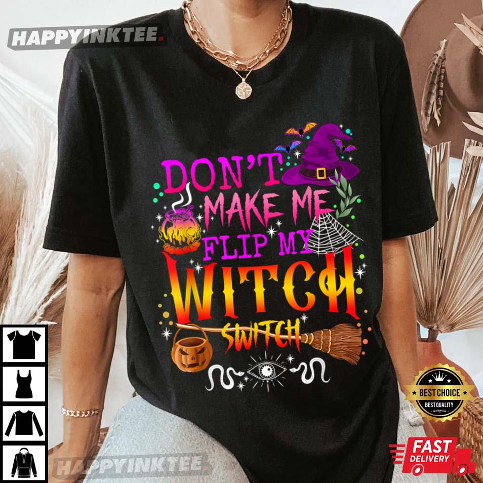 Don’t Make Me Flip My Witch Switch Halloween T-shirt