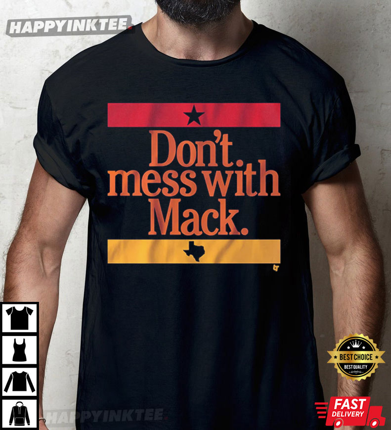 Don’t Mess With Mattress Mack Houston Astros Gift T-shirt