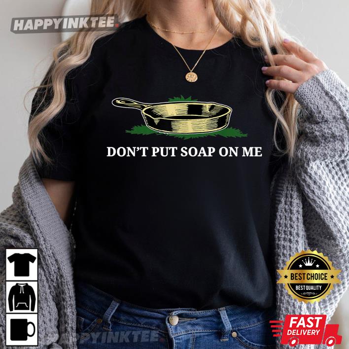 Don’t Put Soap On Me T-shirt