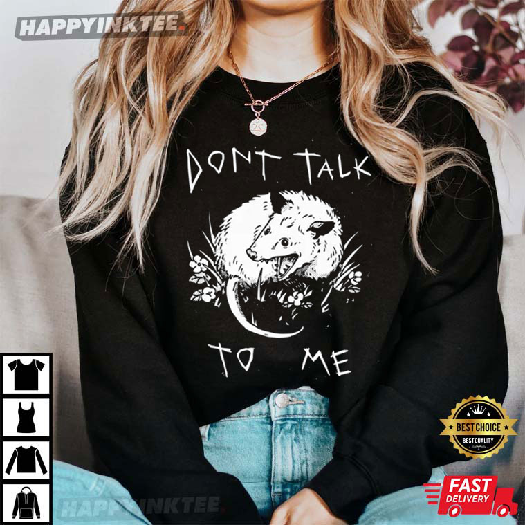 Don’t Talk To Me Funny Possum T-shirt