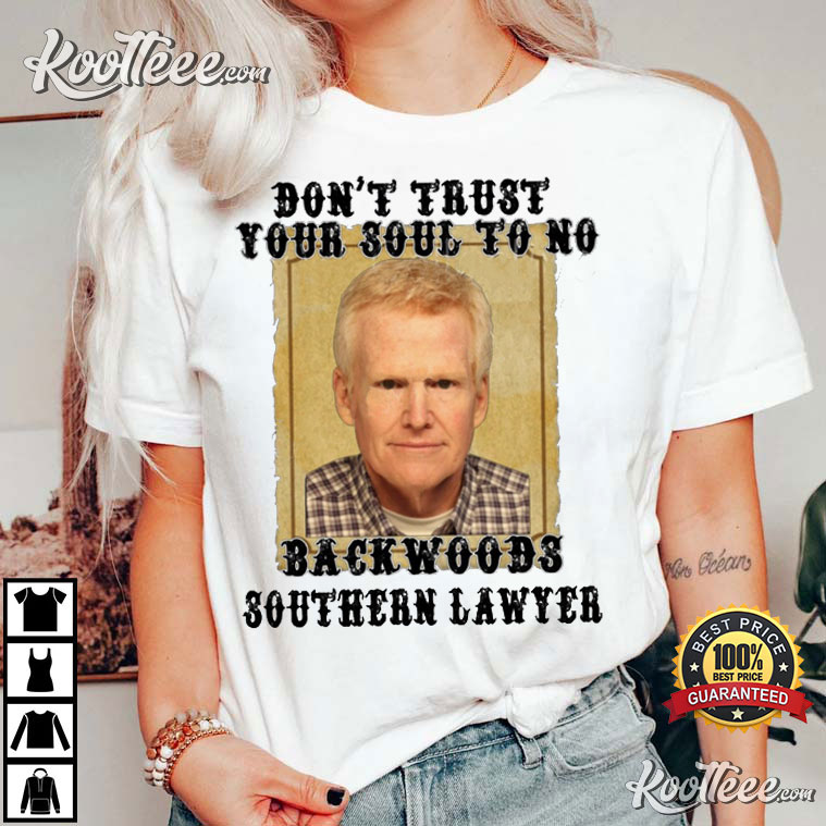 Don’t Trust Your Soul To No Backwoods Alex Murdaugh Lawyer T-shirt
