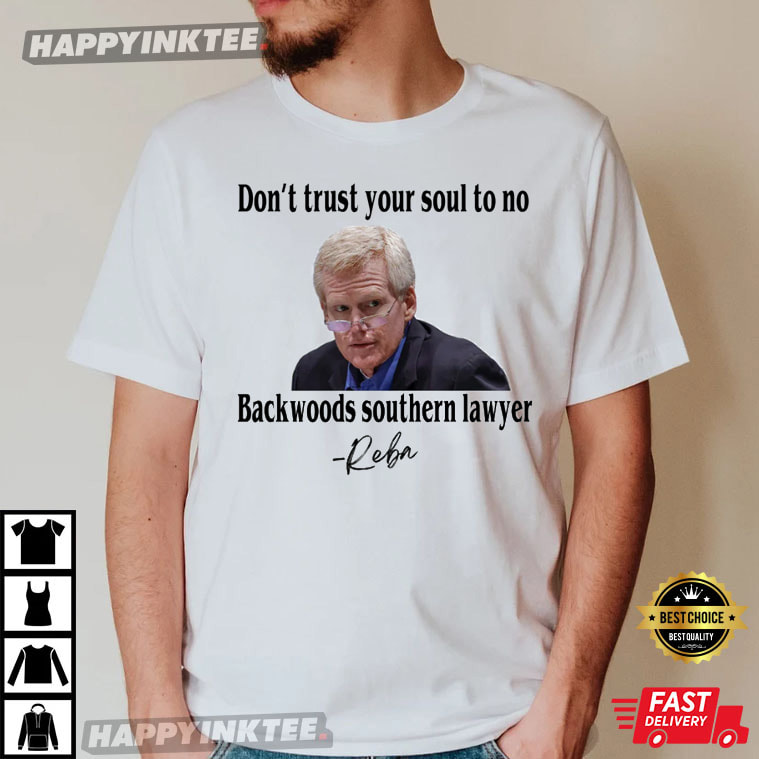 Don’t Trust Your Soul To No Backwoods Southern Lawyer T-shirt
