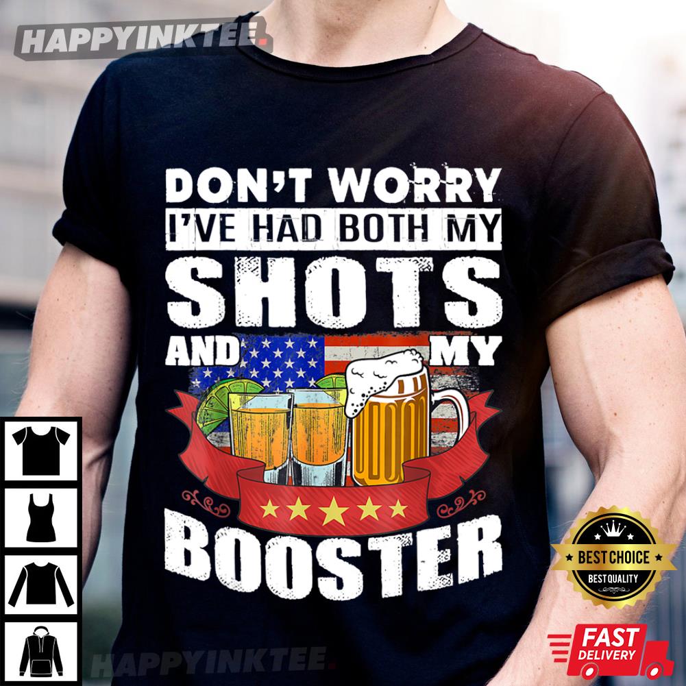 Don’t Worry I’ve Had Both My Shots And My Booster Funny Vaccination Tequila T-shirt