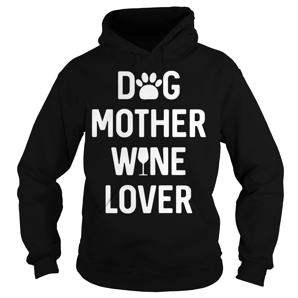 Drink Dog Mother Wine Lover Hoodie Gardeniateelive