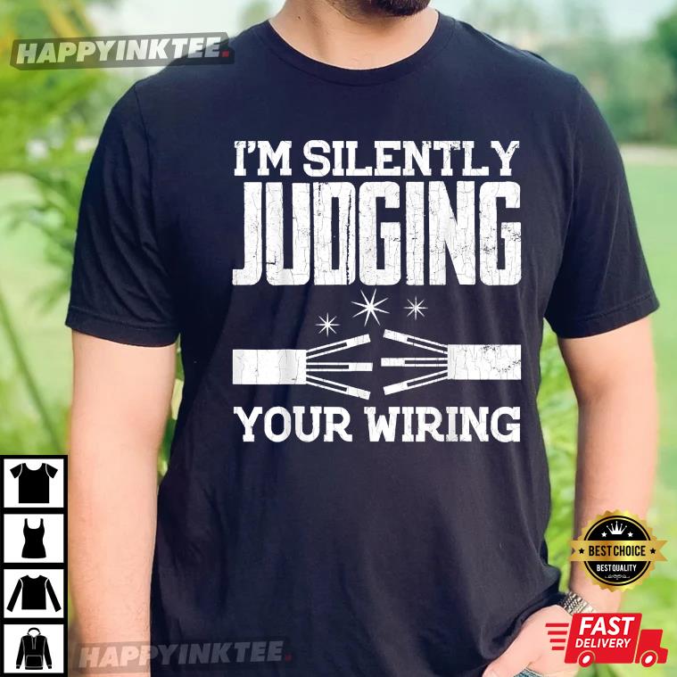 Electrician Funny I’m Silently Judging Your Wiring T-shirt