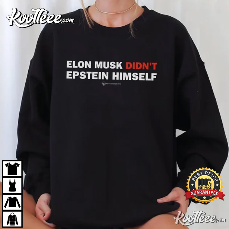 Elon Musk Didn’t Epstein Himself Funny T-shirt