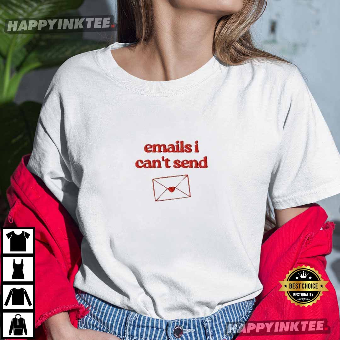 Emails I Can’t Send T-shirt
