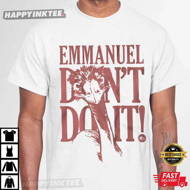 Emmanuel Don’t Do It Viral Emu Funny T-shirt