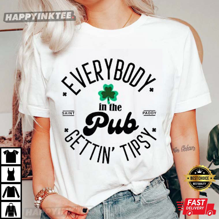 Everybody In The Pub Getting Tipsy St.patrick’s Day Shamrock T-shirt