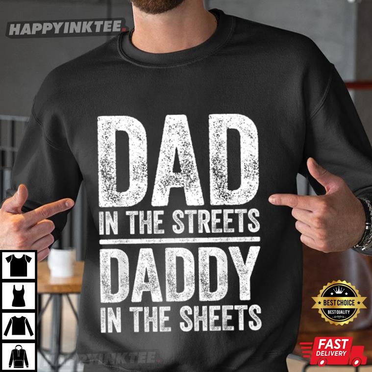 Father’s Day Dad In The Streets Daddy In The Sheets T-shirt