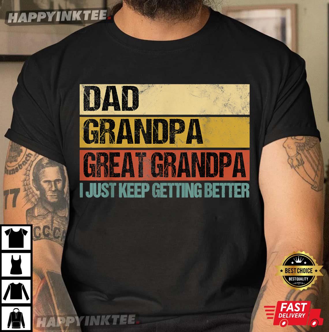 Father’s Day I Just Keep Getting Better Dad Grandpa T-shirt