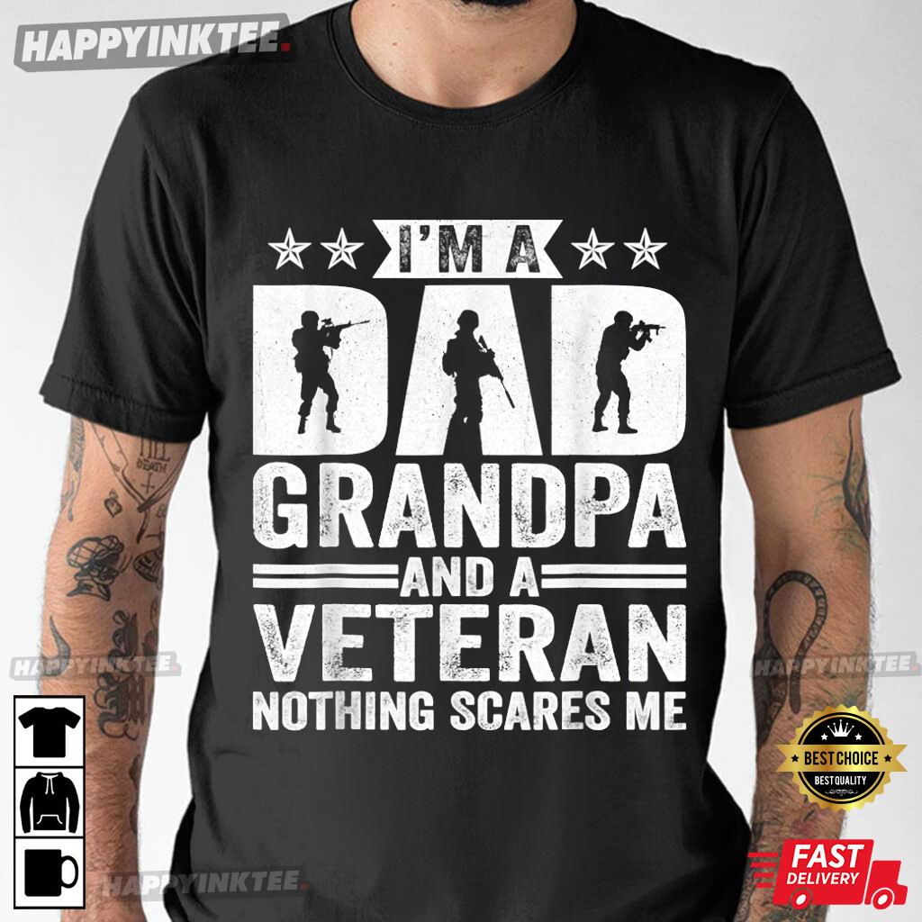 Fathers Day I’m A Dad Grandpa And Veteran Nothing Scares Me T-shirt