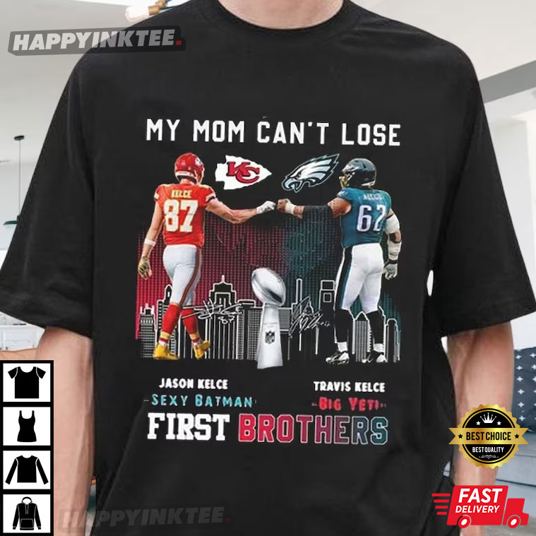 First Brothers Travis And Jason Kelce My Mom Can’t Lose Super Bowl Lvii T-shirt