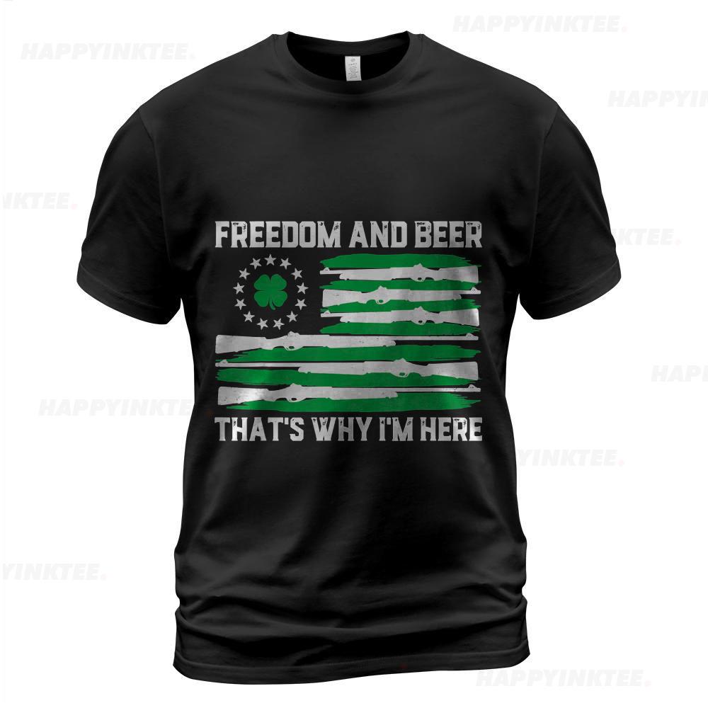 Freedom And Beer Thats Why I’m Here Gun Lover St Patrick Day T-shirt