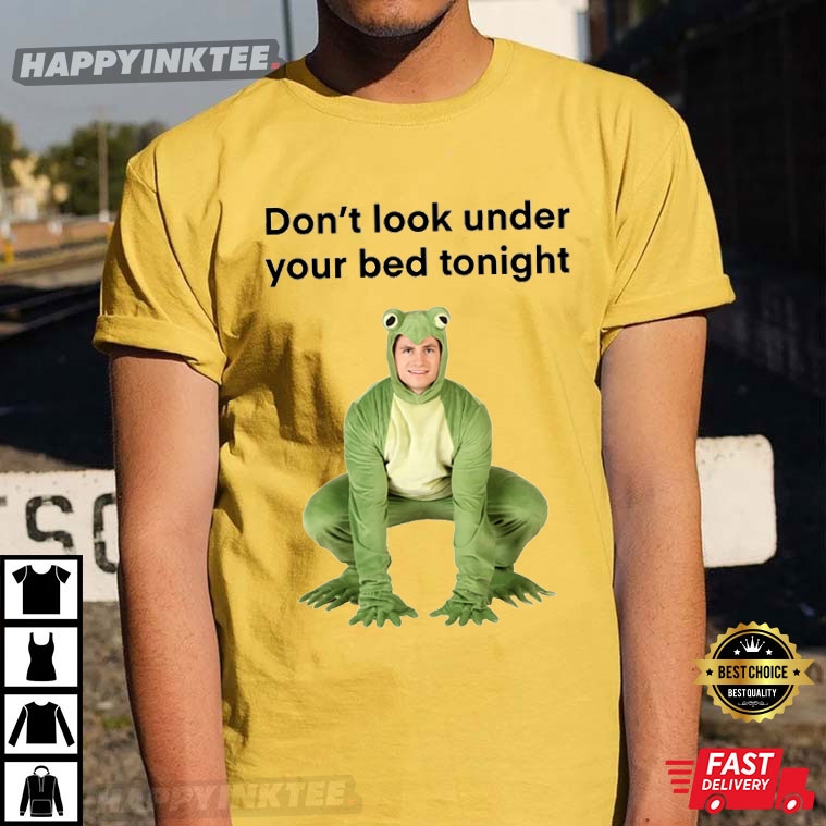 Frog Don’t Look Under Your Bed Funny T-shirt